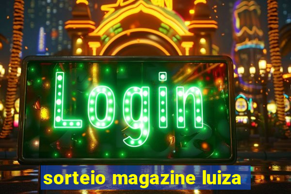 sorteio magazine luiza